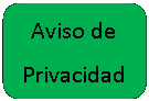 Rectngulo: esquinas redondeadas: Aviso de Privacidad